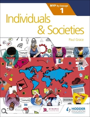 Individuals and Societies for the Ib Myp 1: By Concept Paperback Hodder Education