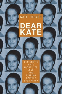 Dear Kate: Letters to Kate About Life, Love, and Finding Happily Ever After Paperback WestBow Press