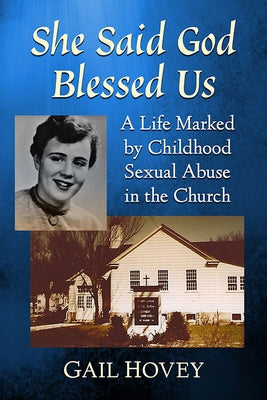 She Said God Blessed Us: A Life Marked by Childhood Sexual Abuse in the Church Paperback McFarland and Company, Inc.