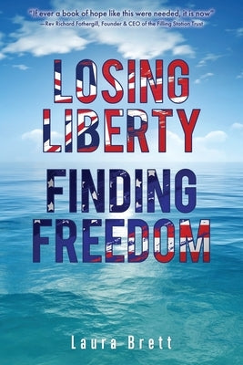 Losing Liberty Finding Freedom Paperback Liberty Hill Publishing