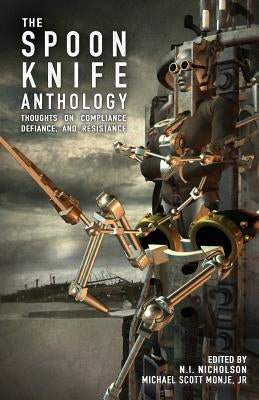 The Spoon Knife Anthology: Thoughts on Defiance, Compliance, and Resistance Paperback Neuroqueer Books