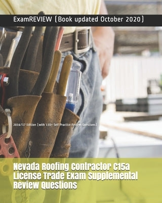 Nevada Roofing Contractor C15a License Trade Exam Supplemental Review Questions 2016/17 Edition: (with 130+ Self Practice Review Questions) Paperback Createspace Independent Publishing Platform