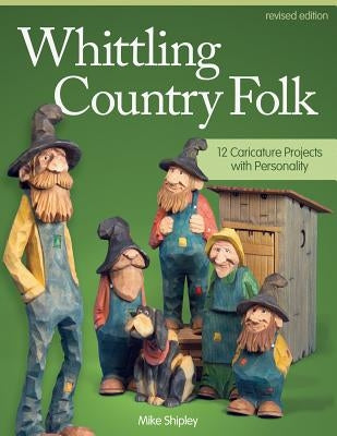 Whittling Country Folk: 12 Caricature Projects with Personality Paperback Fox Chapel Publishing