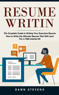 Resume Writing: The Complete Guide to Writing Your Executive Resume (How to Write the Ultimate Resume That Will Land You a High-paying Paperback Jackson Denver