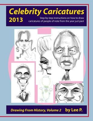 Celebrity Caricatures 2013: Step by step instructions on how to draw caricatures of people of note from the year just past Paperback Createspace Independent Publishing Platform