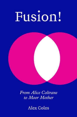 Fusion!: From Alice Coltrane to Moor Mother Paperback Sternberg Press