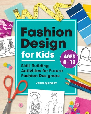 Fashion Design for Kids: Skill-Building Activities for Future Fashion Designers Paperback Callisto Kids