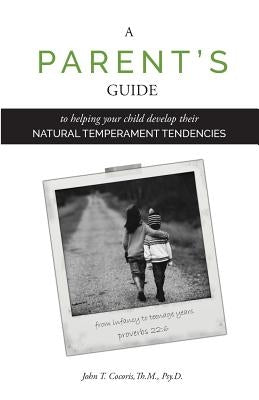 A Parent's Guide: To Helping Your Child Develop Their Natural Temperament Tendencies Paperback Profile Dynamics