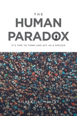 The Human Paradox: It's Time to Think and Act as a Species Paperback Xlibris Us