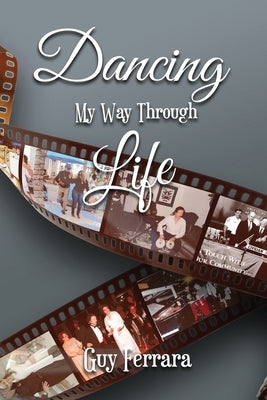 Dancing My Way Through Life Paperback Gaetano A. Ferrara