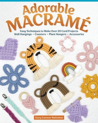 Adorable Macramé: Easy Techniques to Make Over 20 Cord Projects--Wall Hangings, Coasters, Plant Hangers, Accessories Paperback Fox Chapel Publishing