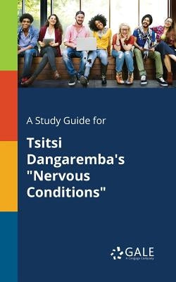 A Study Guide for Tsitsi Dangaremba's "Nervous Conditions" Paperback Gale, Study Guides