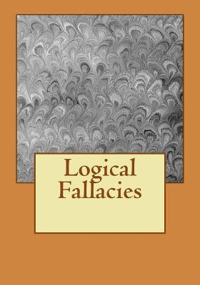 Logical Fallacies Paperback Createspace Independent Publishing Platform