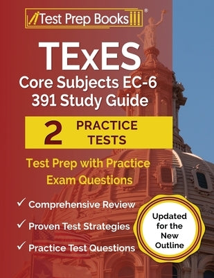TExES Core Subjects EC-6 391 Study Guide: Test Prep with Practice Exam Questions [Updated for the New Outline] Paperback Test Prep Books