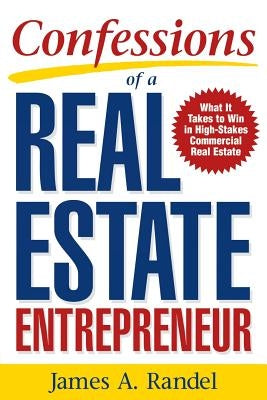 Confessions of a Real Estate Entrepreneur: What It Takes to Win in High-Stakes Commercial Real Estate: What It Takes to Win in High-Stakes Commercial Paperback McGraw-Hill Companies