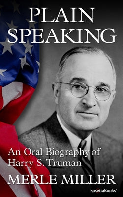 Plain Speaking: An Oral Biography of Harry S. Truman Paperback RosettaBooks
