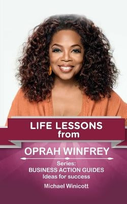 Oprah Winfrey: Life Lessons: Teachings from one of the most successful women in the world Paperback Createspace Independent Publishing Platform