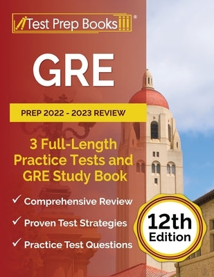 GRE Prep 2022 - 2023 Review: 3 Full-Length Practice Tests and GRE Study Book [12th Edition] Paperback Test Prep Books