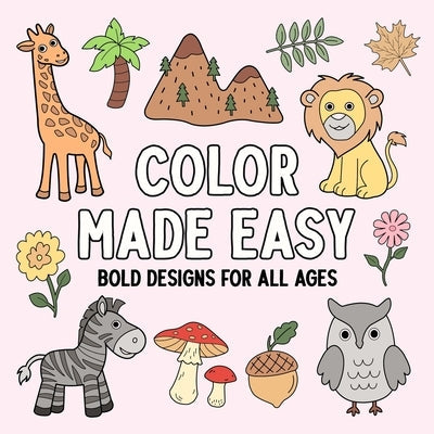 Color Made Easy: Bold Designs for All Ages by Hue Coloring