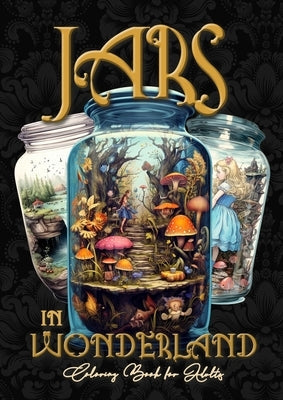 Jars in Wonderland Grayscale Coloring Book for Adults - Jars Coloring Book: surreal landscapes Coloring fantasy coloring book A464P Paperback Monsoon Publishing LLC Sonja LIDL Info@monsoo
