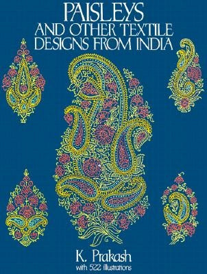 Paisleys and Other Textile Designs from India Paperback Dover Publications