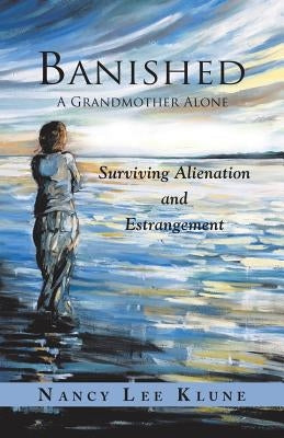 Banished: A Grandmother Alone: Surviving Alienation and Estrangement Paperback Balboa Press