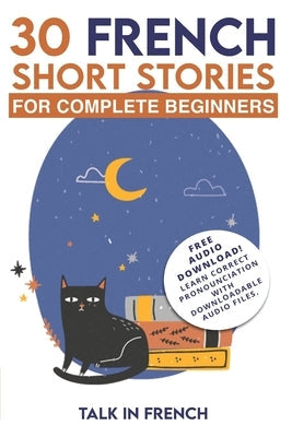 30 French Short Stories for Complete Beginners: Improve your reading and listening skills in French Paperback Createspace Independent Publishing Platform