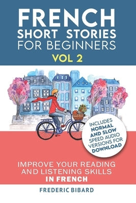 French: Short Stories for Beginners + French Audio Vol 2: Improve your reading and listening skills in French. Learn French wi Paperback Createspace Independent Publishing Platform