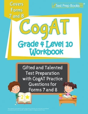 CogAT Grade 4 Level 10 Workbook: Gifted and Talented Test Preparation with CogAT Practice Questions for Forms 7 and 8 Paperback Test Prep Books