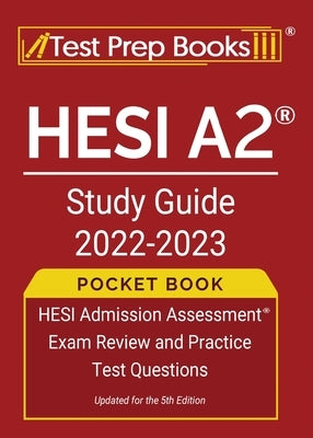 HESI A2 Study Guide 2022-2023 Pocket Book: HESI Admission Assessment Exam Review and Practice Test Questions [Updated for the 5th Edition] Paperback Test Prep Books