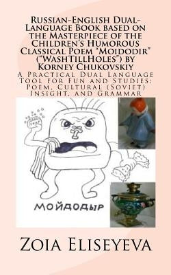 Russian-English Dual-Language Book based on the Masterpiece of the Children's Humorous Classical Poem "Moidodir" ("WashTillHoles") by Korney Chukovski Paperback Createspace Independent Publishing Platform