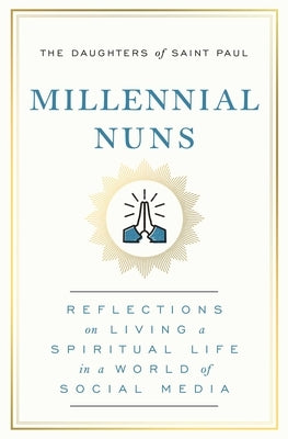 Millennial Nuns: Reflections on Living a Spiritual Life in a World of Social Media Paperback S&s/Simon Element