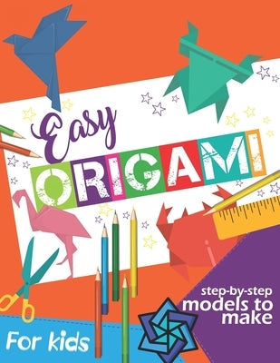 Easy Origami Book: Simple Step-by-Step Instructions To Make Models (Origami Papercraft) Paperback Independently Published