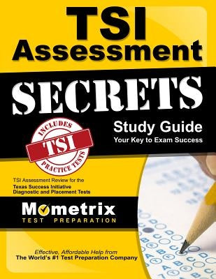 TSI Assessment Secrets Study Guide: TSI Assessment Review for the Texas Success Initiative Diagnostic and Placement Tests Paperback Mometrix Media LLC