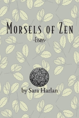 Morsels of Zen: Essays by Harlan, Sara