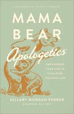 Mama Bear Apologetics: Empowering Your Kids to Challenge Cultural Lies Paperback Harvest House Publishers