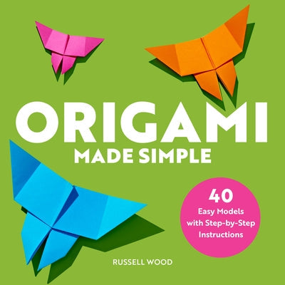 Origami Made Simple: 40 Easy Models with Step-By-Step Instructions Rockridge Press