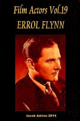 Film Actors Vol.19 ERROL FLYNN Paperback Createspace Independent Publishing Platform