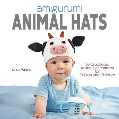Amigurumi Animal Hats: 20 Crocheted Animal Hat Patterns for Babies and Children Paperback Lindaloo Enterprises