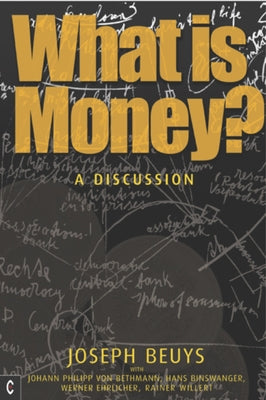 What Is Money?: A Discussion with Johann Philipp Von Bethmann, Hans Binswanger, Wener Ehrlicher and Rainer Willert Paperback Clairview Books