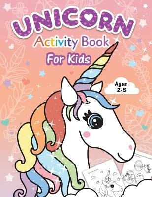 Unicorn Activity Book for Kids: Beginner to Tracing Lines, Shapes, ABCs, Early Math, How to Draw, Coloring, Mazes, Dot To Dot and More! For Toddlers, Paperback Independently Published