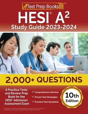 HESI A2 Study Guide 2023-2024: 2,000+ Questions (6 Practice Tests) and Review Prep Book for the HESI Admission Assessment Exam [10th Edition] Paperback Test Prep Books