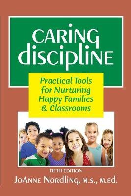 Caring Discipline: Practical Tools for Nurturing Happy Families & Classrooms Paperback Joanne Nordling