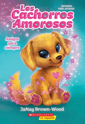Los Cachorros Amorosos #1: Amigos Para Siempre (Love Puppies #1: Best Friends Furever) by Brown-Wood, Janay