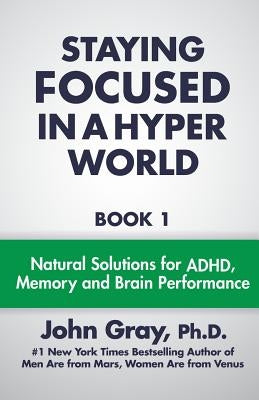 Staying Focused In A Hyper World: Book 1; Natural Solutions For ADHD, Memory And Brain Performance Paperback Marsvenus