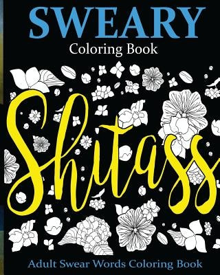 Sweary Coloring Book: Adult Swear Words Coloring Book Paperback Createspace Independent Publishing Platform