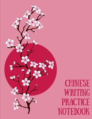 Chinese Writing Practice Notebook: Practice Writing Chinese Characters! Tian Zi Ge Paper Workbook &#9474;Learn How to Write Chinese Calligraphy Pinyin Paperback Independently Published