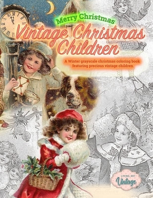 Merry Christmas Vintage Christmas Children. A Winter grayscale christmas coloring book featuring precious vintage children: Vintage christmas coloring Paperback Color Me Vintage