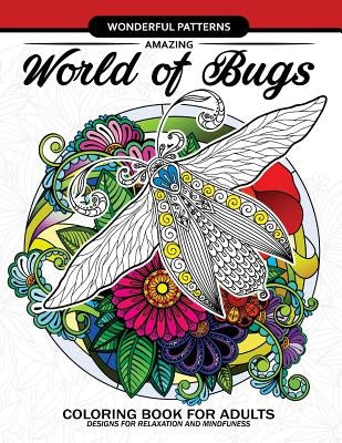 Amazing World of Bugs coloring book for adults: Flower, Floral with insects butterfly, Dragonfly, beetle, bee, ladybug, grasshopper Paperback Createspace Independent Publishing Platform