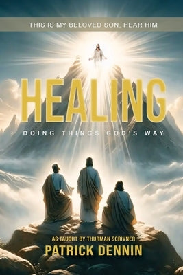 Healing: Doing Things God's Way: As Taught by Thurman Scrivner Bible Quippy Quill LLC